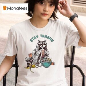 Raccoon Stay Trashy T Shirt
