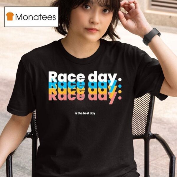 Raceday Is The Best Day T Shirt