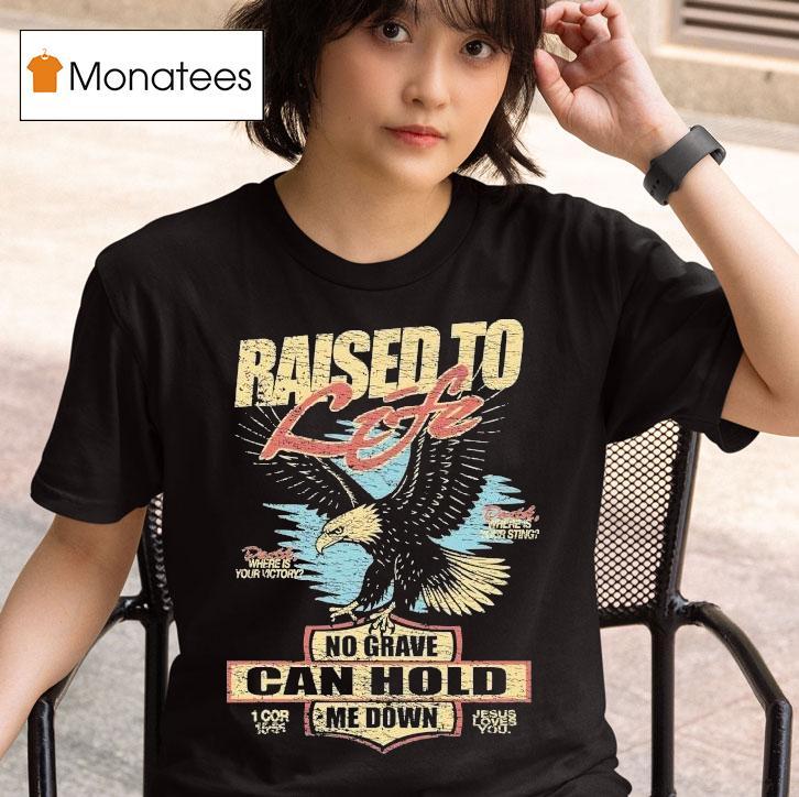  Raised To Life No Grave Can Hold Me Down Jesus Loves You Eagle T Shirt