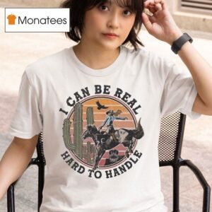 Randall King I Can Be Real Hard To Handle Cowgirl Deser T Shirt