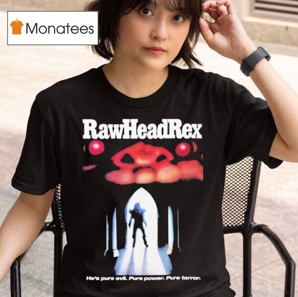 Rawhead Rex He S Pure Evil Pure Power Pure Terror T Shirt