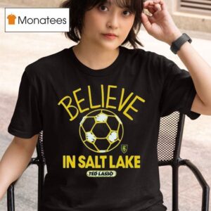 Real Salt Lake Mls X Ted Lasso Believe T Shirt