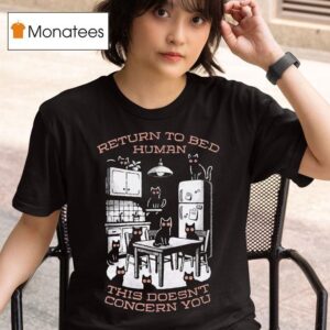 Return To Bed Human This Doesn T Concern You T Shirt
