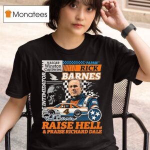 Rick Barnes Raise Hell And Praise Richard Dale Tennessee Volunrs Nascar Winston Cup Series Racing T Shirt