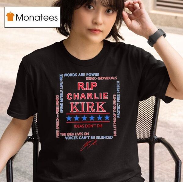 Rip Charlie Kirk Words Are Power Speak Myself Live Free Ideas Don T Die The Idea Lives On Signature T Shirt