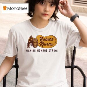Robert Burns Making Monroe Strong Style Cracker Barrel T Shirt