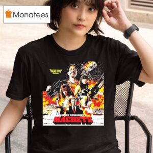 Robert Rodriguez S Machete They Just Messed With The Wrong Mexican T Shirt