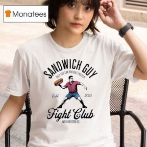 Sandwich Guy Fight Club Washington Dc Only You Can Prevent Fascism T Shirt