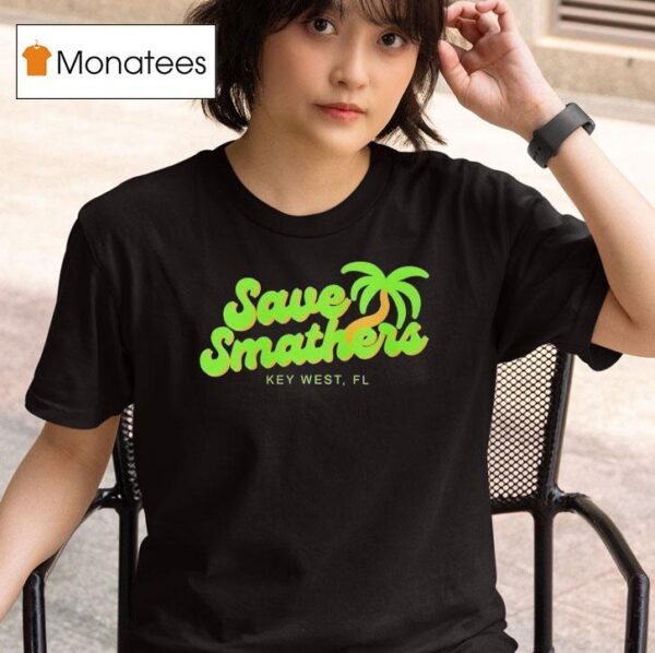 Save Smathers Key West Fl T Shirt
