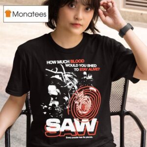 Saw How Much Blood Would You Shed To Stay Alive Every Puzzle Has Its Pieces T Shirt