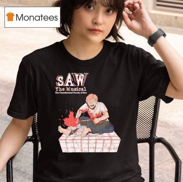 Saw The Musical The Unauthorized Parody Of Saw T Shirt