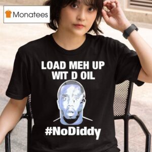 Sean Combs Load Meh Up Wit D Oil No Diddy T Shirt
