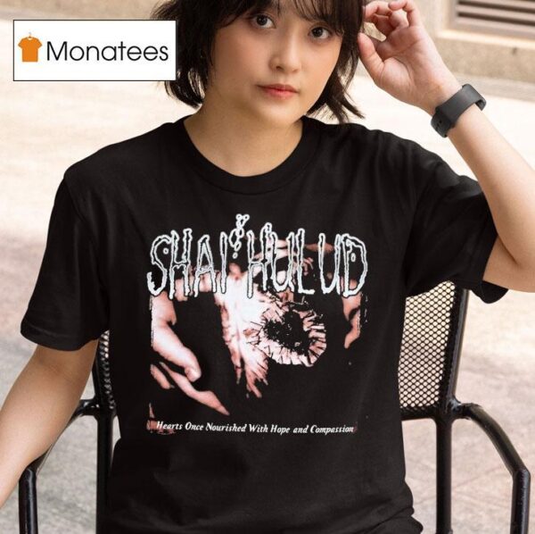 Shai Hulud Hearts Once Nourished With Hope And Compassion T Shirt