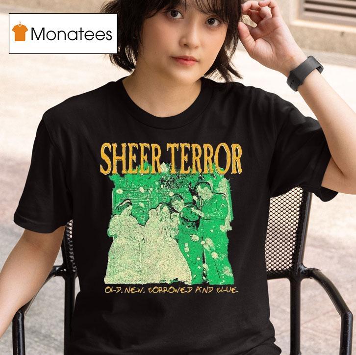  Sheer Terror Old New Borrowed And Blue T Shirt