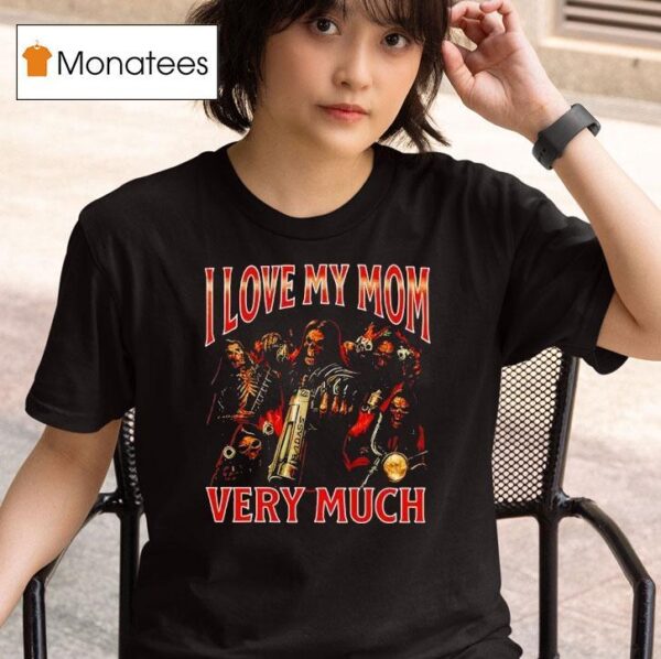 Skeleton I Love My Mom Very Much T Shirt