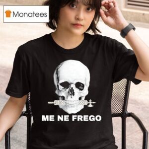 Skull Me Ne Frego T Shirt