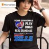 Some Grandmas Play Bingo Real Grandmas Watch Buffalo Bills T Shirt