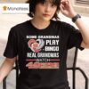 Some Grandmas Play Bingo Real Grandmas Watch San Francisco Ers T Shirt