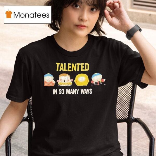 South Park Talented In So Many Ways T Shirt