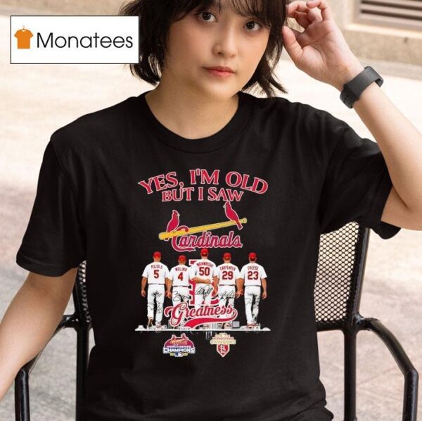 St Louis Cardinals Yes I M Old But I Saw Pujols Molina Wainwright Carpenter Freese Greatness T Shirt