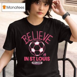 St Louis City Sc Mls X Ted Lasso Believe T Shirt