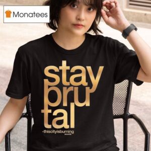Stay Brutal Foil Thiscitysburning T Shirt