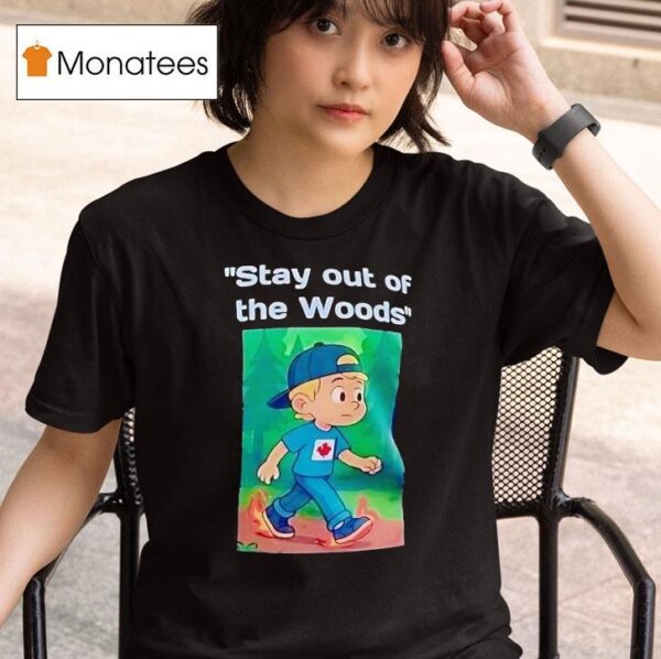 Stay Out Of The Woods Canada Maple Leaf T Shirt