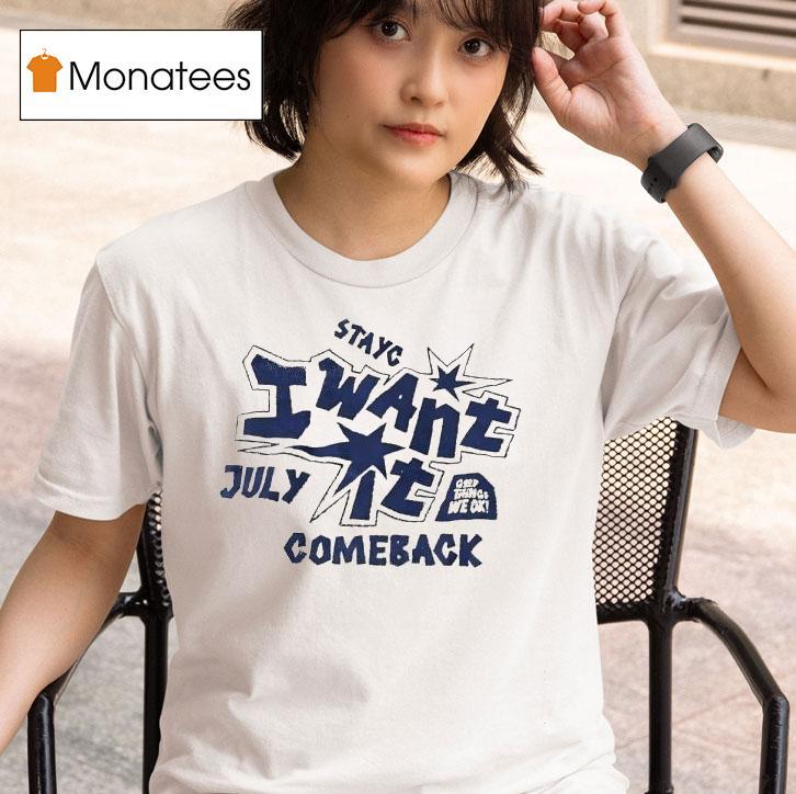 Stayc I Want It Comeback July T Shirt