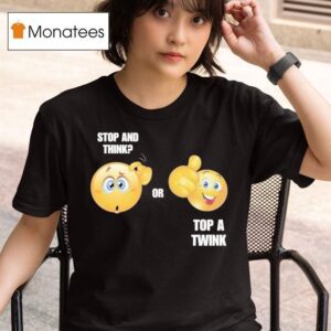 Stop And Think Or Top A Twink T Shirt