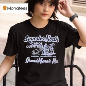 Superior North Canoe Outfitters Grand Marais Saganaga Lake Gunflint Trail T Shirt