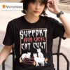 Support Your Local Cat Cult Ca T Shirt
