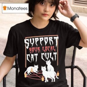 Support Your Local Cat Cult Ca T Shirt