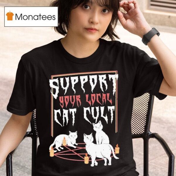 Support Your Local Cat Cult Ca T Shirt