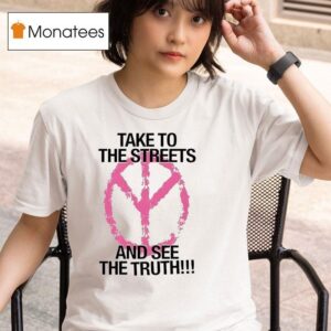 Take To The Streets And See The Truth Peace Logo T Shirt