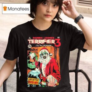 Terrifier Damien Leone S Tis The Season You Better Watch Out Christmas T Shirt