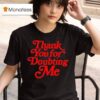 Thank You For Doubting Me T Shirt