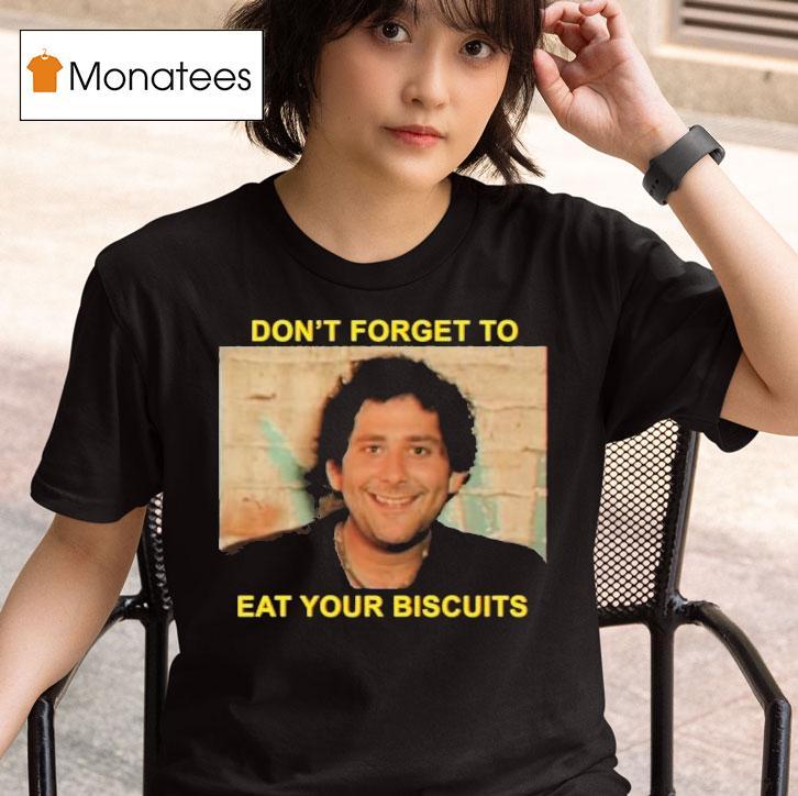  The Disco Biscuits Don T Forget To Eat Your Biscuits Brownie Says T Shirt