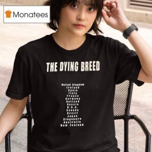 The Dying Breed United Kingdom Ireland Spain Italy France Germany Holland Russia Usa T Shirt
