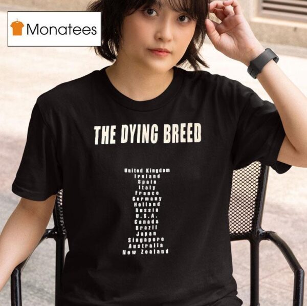 The Dying Breed United Kingdom Ireland Spain Italy France Germany Holland Russia Usa T Shirt