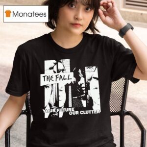 The Fall T Your Future Our Clutter T Shirt