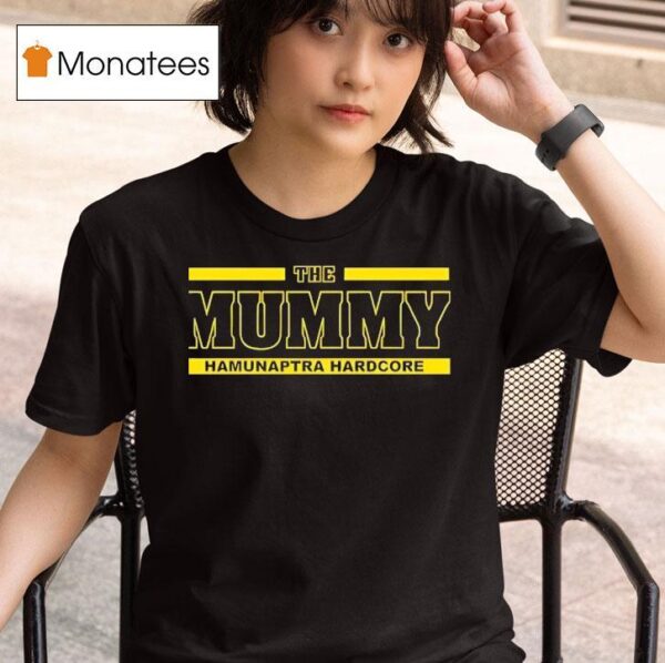 The Mummy Hamunaptra Hardcore T Shirt