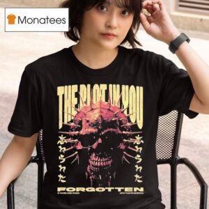 The Plot In You In The End When I M Dead Hope It Was For Something Forgotten T Shirt