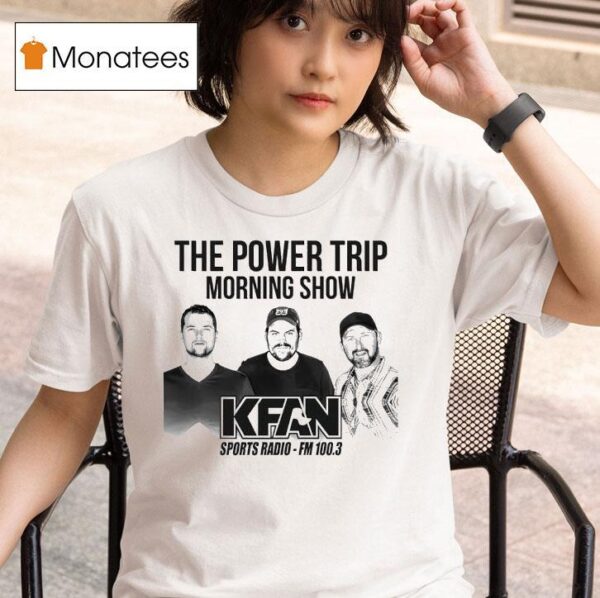 The Power Trip Morning Show Kfan Sports Radio T Shirt