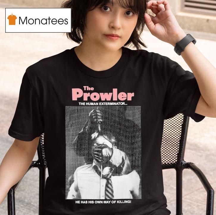  The Prowler The Human Exterminator He Has His Own Way Of Killing T Shirt