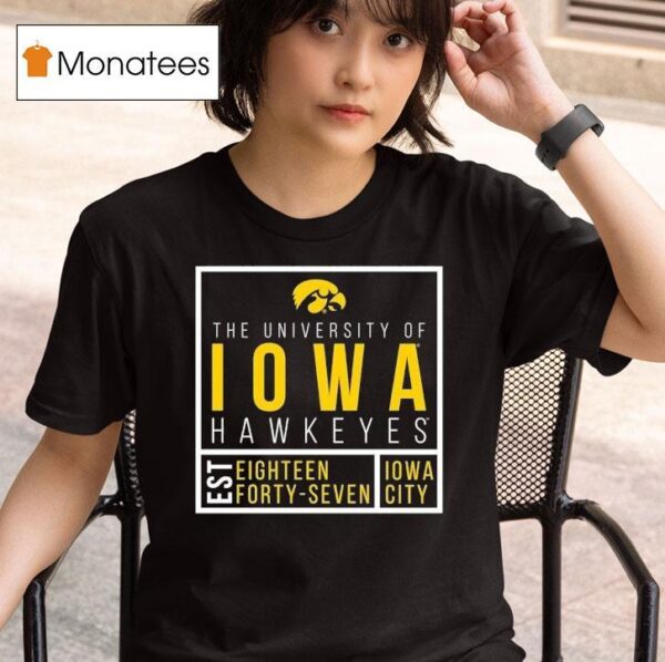 The University Of Iowa Hawkeyes Est Eighn Forty Seven Iowa City T Shirt