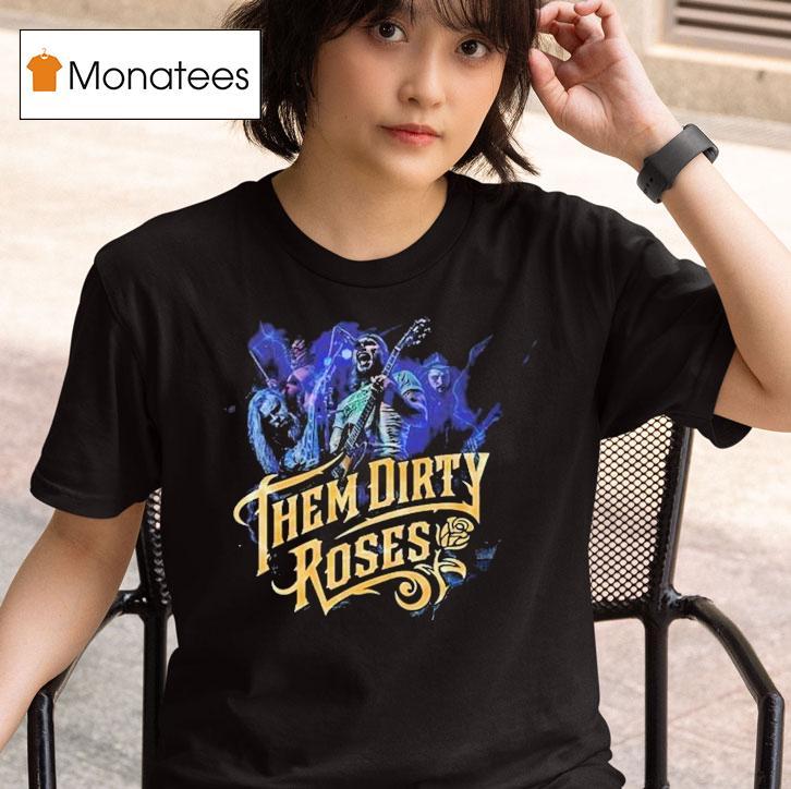  Them Dirty Roses  Tour Dates On August Th In Kansas City Mo At Warehouse On Broadway T Shirt