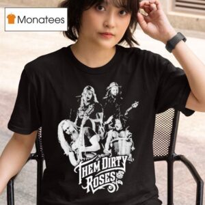 Them Dirty Roses Members T Shirt