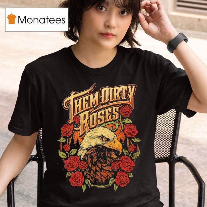  Them Dirty Roses Bald Eagle T Shirt