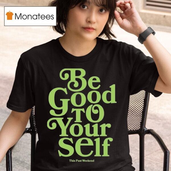 Theo Von Be Good To Yourself This Past Weekend T Shirt