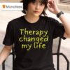 Therapy Changed My Life T Shirt